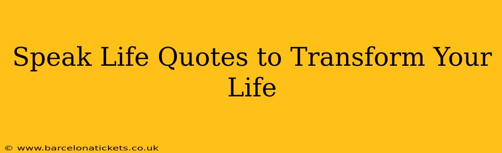 Speak Life Quotes to Transform Your Life