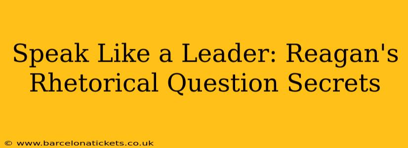 Speak Like a Leader: Reagan's Rhetorical Question Secrets