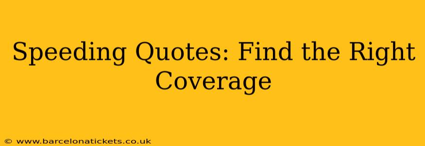 Speeding Quotes: Find the Right Coverage