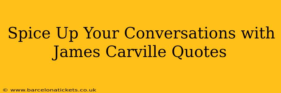 Spice Up Your Conversations with James Carville Quotes