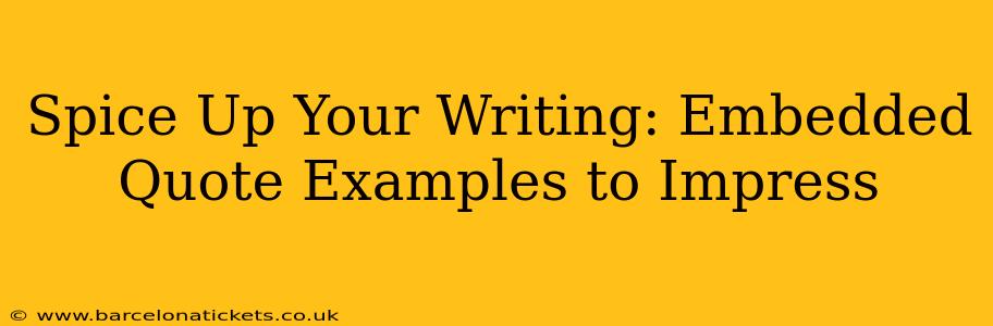 Spice Up Your Writing: Embedded Quote Examples to Impress