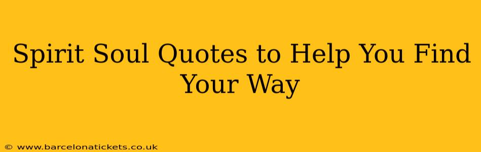 Spirit Soul Quotes to Help You Find Your Way