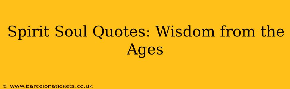 Spirit Soul Quotes: Wisdom from the Ages