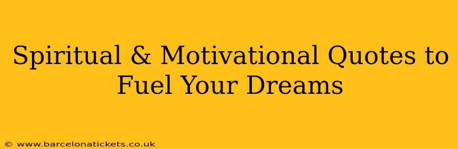 Spiritual & Motivational Quotes to Fuel Your Dreams
