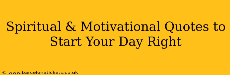 Spiritual & Motivational Quotes to Start Your Day Right