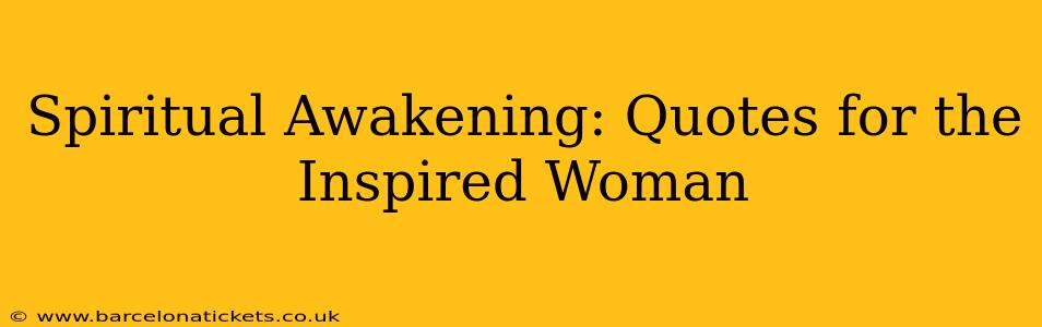 Spiritual Awakening: Quotes for the Inspired Woman