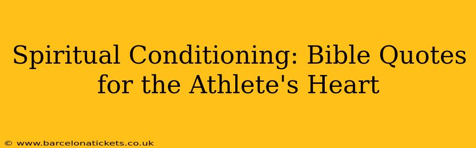 Spiritual Conditioning: Bible Quotes for the Athlete's Heart