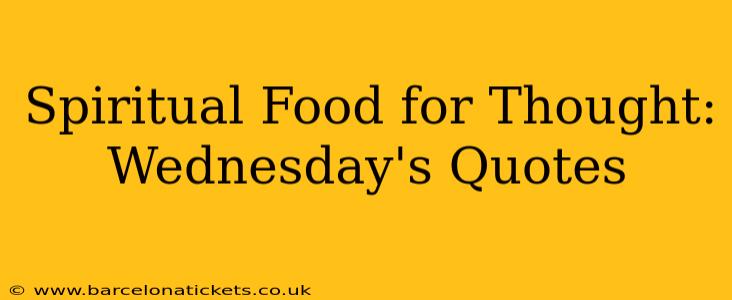 Spiritual Food for Thought: Wednesday's Quotes