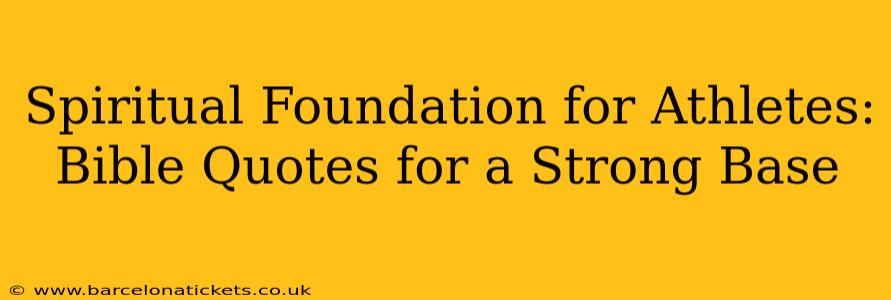 Spiritual Foundation for Athletes: Bible Quotes for a Strong Base