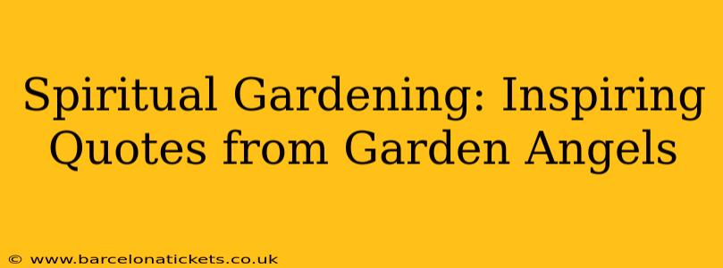 Spiritual Gardening: Inspiring Quotes from Garden Angels