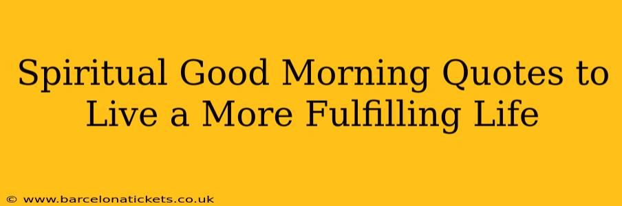 Spiritual Good Morning Quotes to Live a More Fulfilling Life