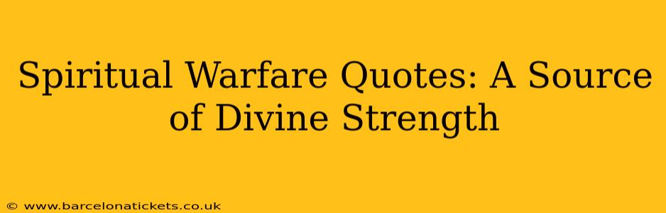 Spiritual Warfare Quotes: A Source of Divine Strength