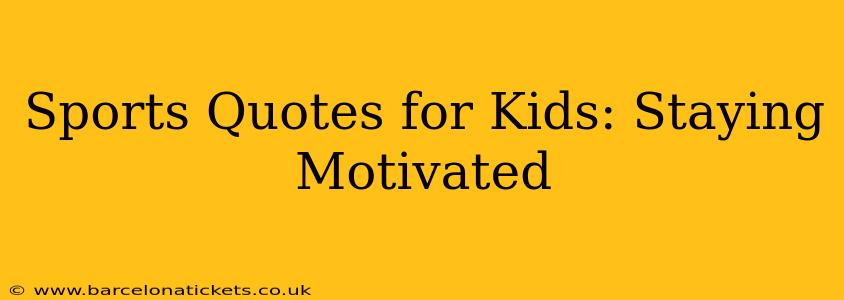Sports Quotes for Kids: Staying Motivated