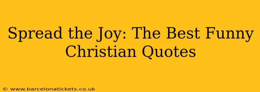Spread the Joy: The Best Funny Christian Quotes