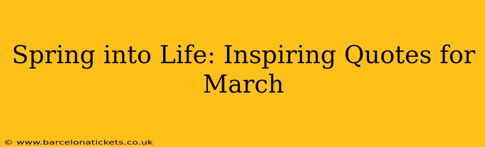 Spring into Life: Inspiring Quotes for March