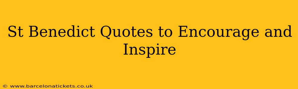 St Benedict Quotes to Encourage and Inspire