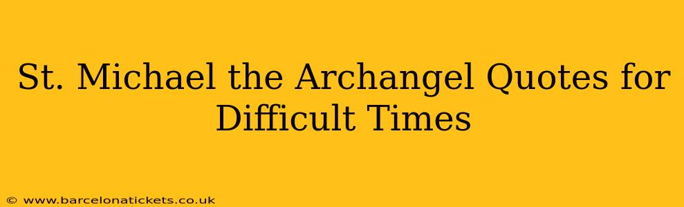 St. Michael the Archangel Quotes for Difficult Times