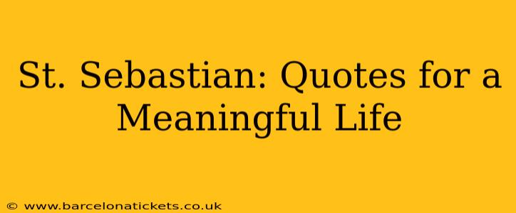 St. Sebastian: Quotes for a Meaningful Life