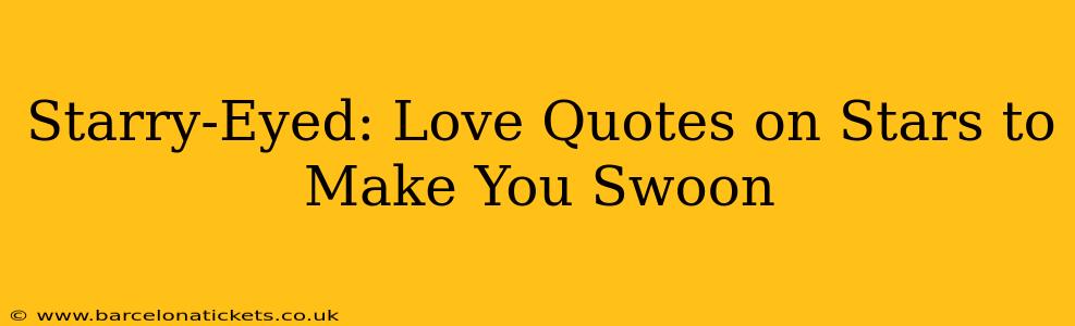 Starry-Eyed: Love Quotes on Stars to Make You Swoon
