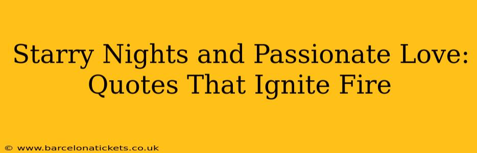Starry Nights and Passionate Love: Quotes That Ignite Fire
