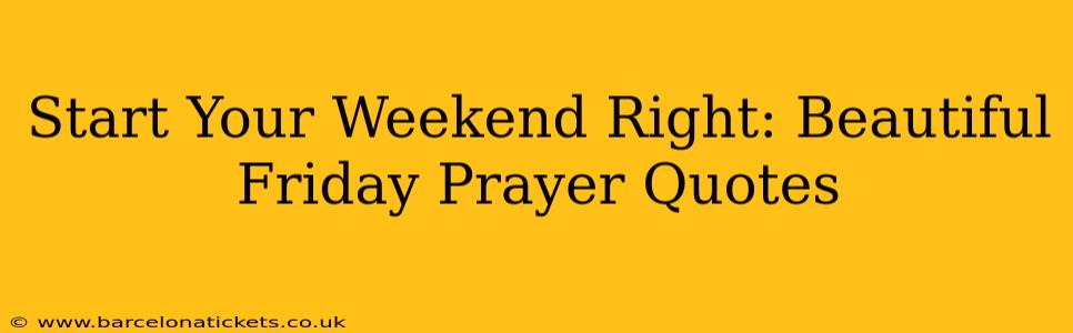 Start Your Weekend Right: Beautiful Friday Prayer Quotes
