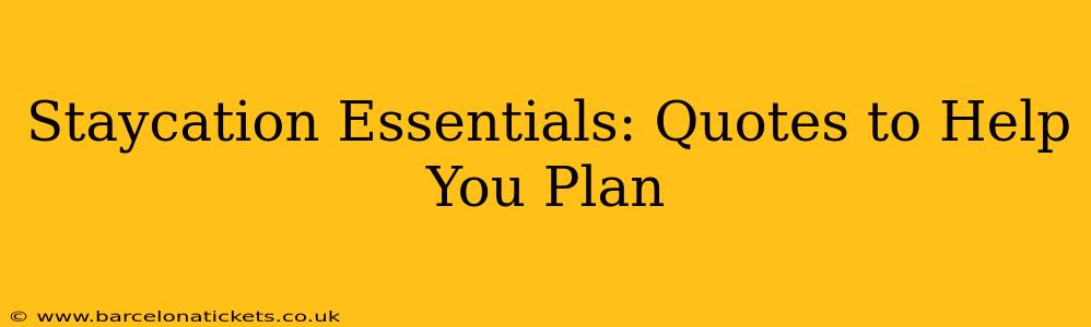 Staycation Essentials: Quotes to Help You Plan
