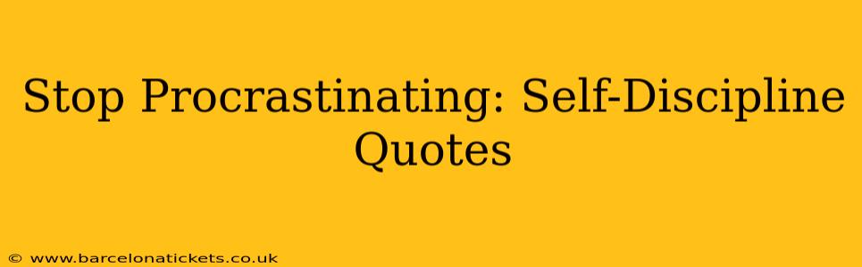 Stop Procrastinating: Self-Discipline Quotes