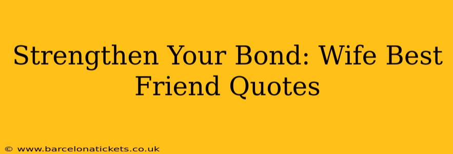 Strengthen Your Bond: Wife Best Friend Quotes