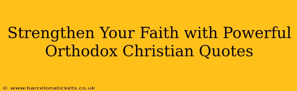 Strengthen Your Faith with Powerful Orthodox Christian Quotes