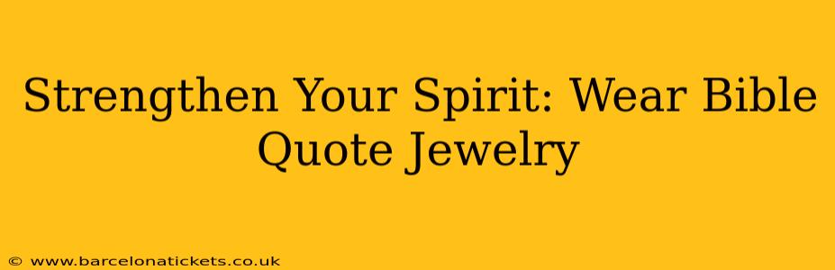 Strengthen Your Spirit: Wear Bible Quote Jewelry