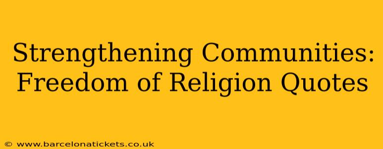 Strengthening Communities: Freedom of Religion Quotes