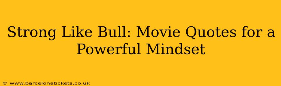 Strong Like Bull: Movie Quotes for a Powerful Mindset