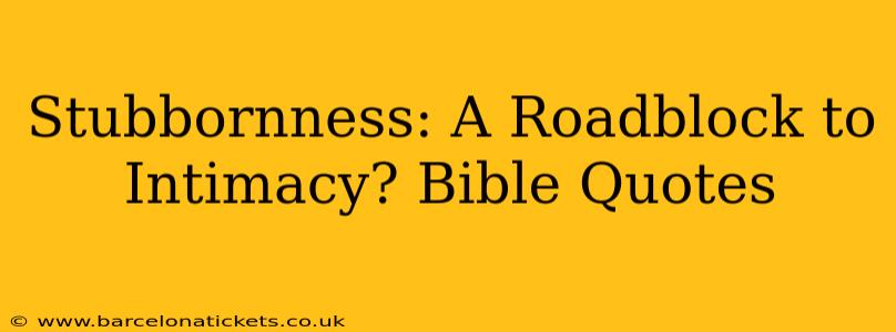 Stubbornness: A Roadblock to Intimacy? Bible Quotes