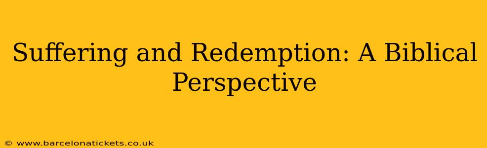 Suffering and Redemption: A Biblical Perspective