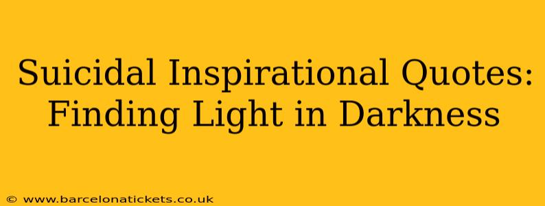 Suicidal Inspirational Quotes: Finding Light in Darkness