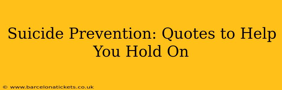Suicide Prevention: Quotes to Help You Hold On