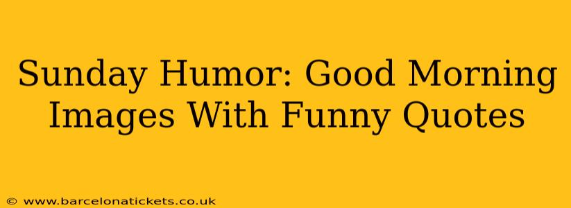 Sunday Humor: Good Morning Images With Funny Quotes
