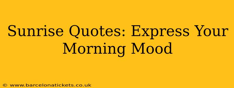 Sunrise Quotes: Express Your Morning Mood