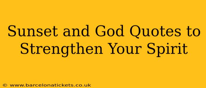 Sunset and God Quotes to Strengthen Your Spirit