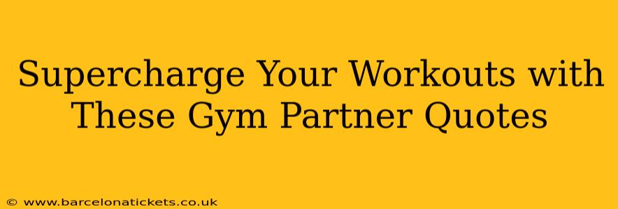 Supercharge Your Workouts with These Gym Partner Quotes