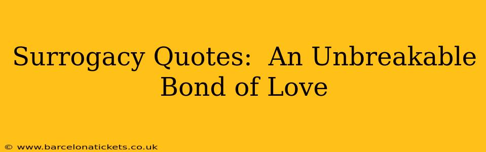 Surrogacy Quotes:  An Unbreakable Bond of Love