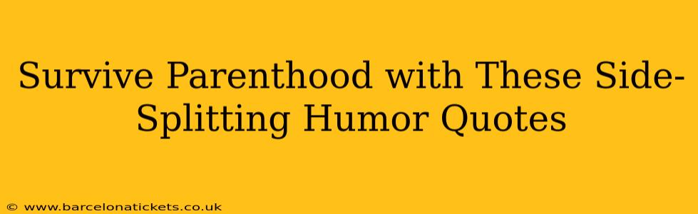 Survive Parenthood with These Side-Splitting Humor Quotes