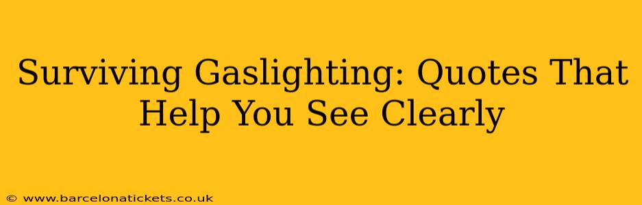 Surviving Gaslighting: Quotes That Help You See Clearly