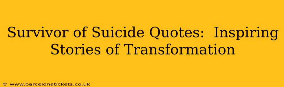 Survivor of Suicide Quotes:  Inspiring Stories of Transformation