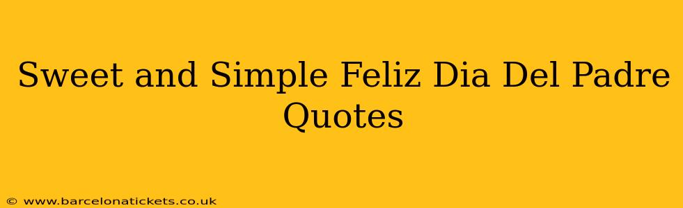 Sweet and Simple Feliz Dia Del Padre Quotes