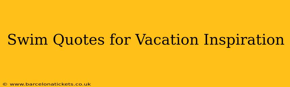 Swim Quotes for Vacation Inspiration