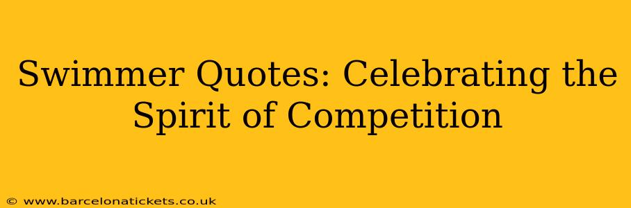 Swimmer Quotes: Celebrating the Spirit of Competition