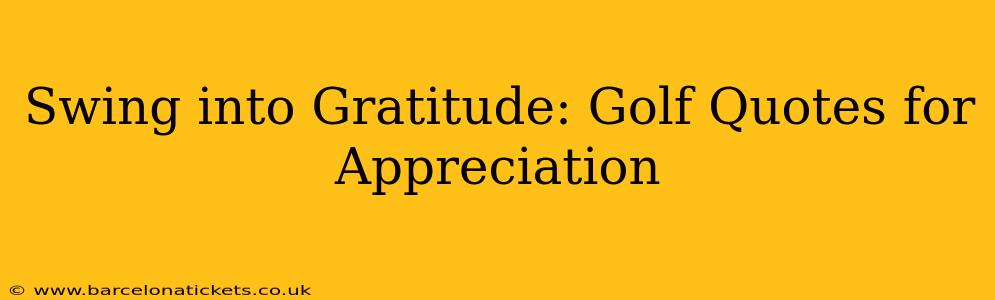 Swing into Gratitude: Golf Quotes for Appreciation