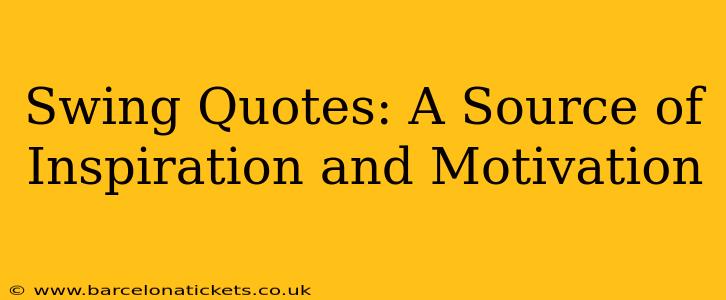 Swing Quotes: A Source of Inspiration and Motivation