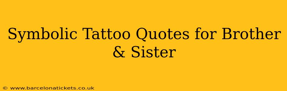 Symbolic Tattoo Quotes for Brother & Sister